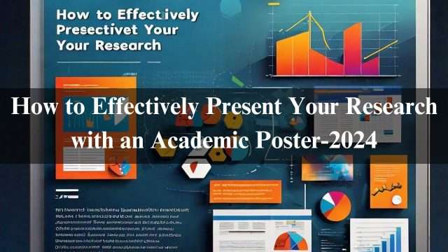 How to Effectively Present Your Research with an Academic Poster-2024