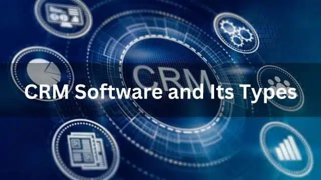 CRM Software and Its Types: What to Know Before Making Purchases. Info 2024