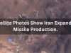 Satellite Photos Show Iran Expanding Missile Production. Latest Info 2024 Satellite Photos Show Iran Expanding Missile Production. Latest Info 2024