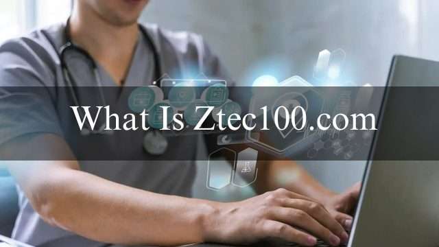 What Is Ztec100.com? Everything You Need Regarding Health, Insurance and Tech, Info 2024