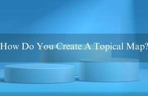 How Do You Create A Topical Map? Latest Info 2024 How Do You Create A Topical Map? Latest Info 2024