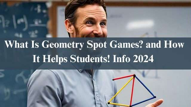 What Is Geometry Spot Games? and How It Helps Students! Info 2024