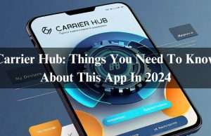 Carrier Hub: Things You Need To Know About This App In 2024 Carrier Hub: Things You Need To Know About This App In 2024