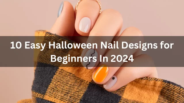 10 Easy Halloween Nail Designs for Beginners In 2024