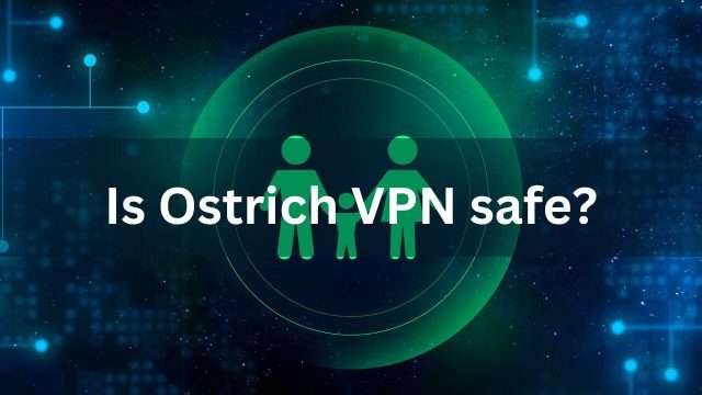 Is Ostrich VPN safe? Learn about its security capabilities, device compatibility, and reliability for protecting your online privacy In 2024