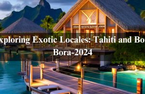 Exploring Exotic Locales: Tahiti and Bora Bora-2024 Exploring Exotic Locales: Tahiti and Bora Bora-2024