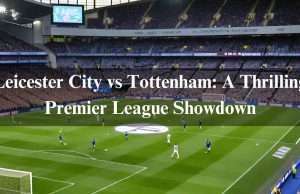 Leicester City vs Tottenham: A Thrilling Premier League Showdown. Latest Info 2024 Leicester City vs Tottenham: A Thrilling Premier League Showdown. Latest Info 2024