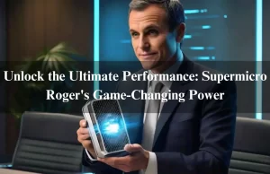Unlock the Ultimate Performance: Supermicro Roger’s Game-Changing Power-2024 Unlock the Ultimate Performance: Supermicro Roger's Game-Changing Power