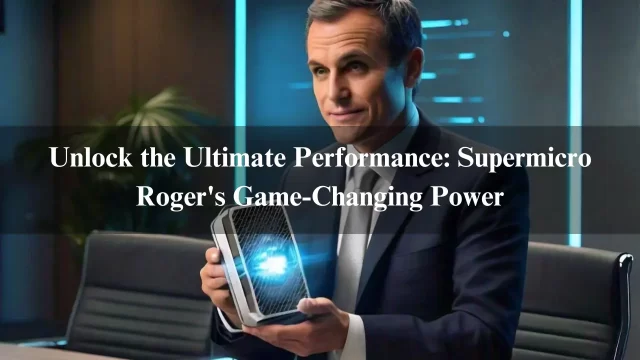 Unlock the Ultimate Performance: Supermicro Roger's Game-Changing Power