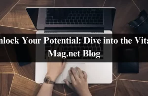 Dive into the Vital-Mag.net Blog:Unlock Your Potential In 2024 Unlock Your Potential: Dive into the Vital-Mag.net Blog-2024
