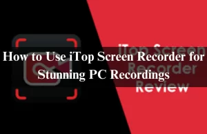 How to Use iTop Screen Recorder for Stunning PC Recordings How to Use iTop Screen Recorder for Stunning PC Recordings
