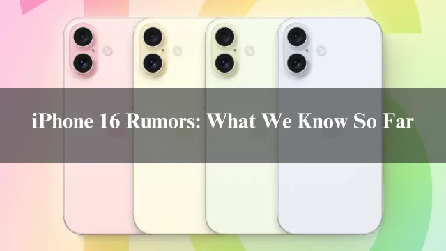 iPhone 16 Rumors: What We Know So Far