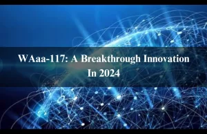 WAaa-117: A Breakthrough Innovation In 2024  WAaa-117: A Breakthrough Innovation In 2024