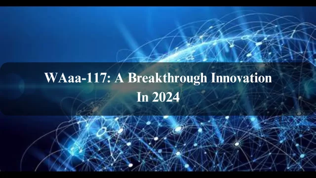 WAaa-117: A Breakthrough Innovation In 2024 