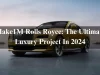 Make1M Rolls Royce: The Ultimate Luxury Project In 2024 Make1M Rolls Royce: The Ultimate Luxury Project In 2024