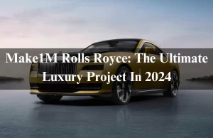 Make1M Rolls Royce: The Ultimate Luxury Project In 2024 Make1M Rolls Royce: The Ultimate Luxury Project In 2024