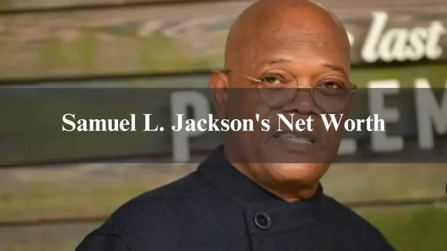 Samuel L. Jackson's Net Worth: A Deep Dive into His Wealth