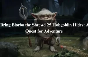 Bring Blorbo the Shrewd 25 Hobgoblin Hides: A Quest for Adventure Bring Blorbo the Shrewd 25 Hobgoblin Hides: A Quest for Adventure