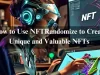 How to Use NFTRandomize to Create Unique and Valuable NFTs In 2024 How to Use NFTRandomize to Create Unique and Valuable NFTs In 2024