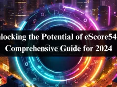 Unlocking the Potential of eScore54: A Comprehensive Guide for 2024 Unlocking the Potential of eScore54: A Comprehensive Guide for 2024