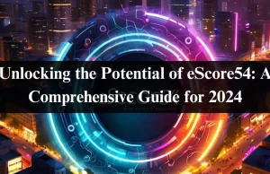 Unlocking the Potential of eScore54: A Comprehensive Guide for 2024 Unlocking the Potential of eScore54: A Comprehensive Guide for 2024