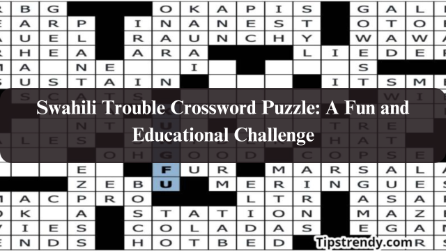  Swahili Trouble Crossword Puzzle: A Fun and Educational Challenge