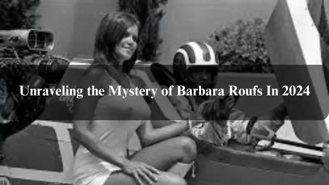 Unraveling the Mystery of Barbara Roufs In 2024