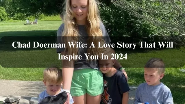 Chad Doerman Wife: A Love Story That Will Inspire You In 2024