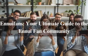 Ennuifans: Your Ultimate Guide to the Ennui Fan Community Ennuifans: Your Ultimate Guide to the Ennui Fan Community