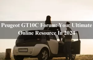 Peugeot GT10C Forum: Your Ultimate Online Resource In 2024 Peugeot GT10C Forum: Your Ultimate Online Resource In 2024