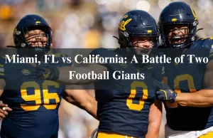 Miami FL vs California: A Battle of Two Football Giants Miami, FL vs California: A Battle of Two Football Giants