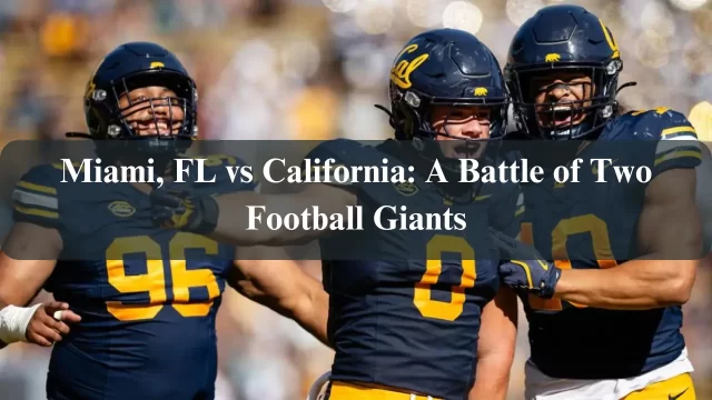 Miami, FL vs California: A Battle of Two Football Giants