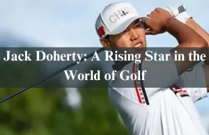 Jack Doherty: A Rising Star in the World of Golf In 2024 Jack Doherty: A Rising Star in the World of Golf In 2024