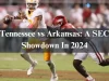 Tennessee vs Arkansas: A SEC Showdown In 2024 Tennessee vs Arkansas: A SEC Showdown In 2024