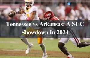 Tennessee vs Arkansas: A SEC Showdown In 2024 Tennessee vs Arkansas: A SEC Showdown In 2024