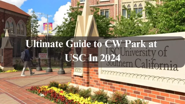 The Ultimate Guide to CW Park at USC In 2024