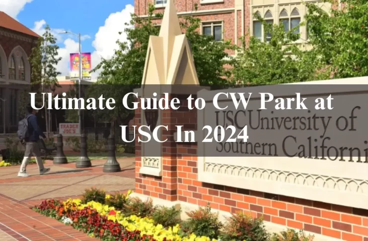 The Ultimate Guide to CW Park at USC In 2024