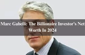 Marc Gabelli: The Billionaire Investor’s Net Worth In 2024 Marc Gabelli: The Billionaire Investor's Net Worth In 2024
