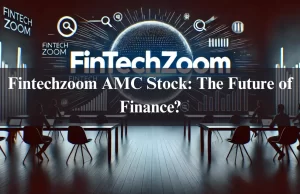 Fintechzoom AMC Stock: The Future of Finance? Fintechzoom AMC Stock: The Future of Finance?