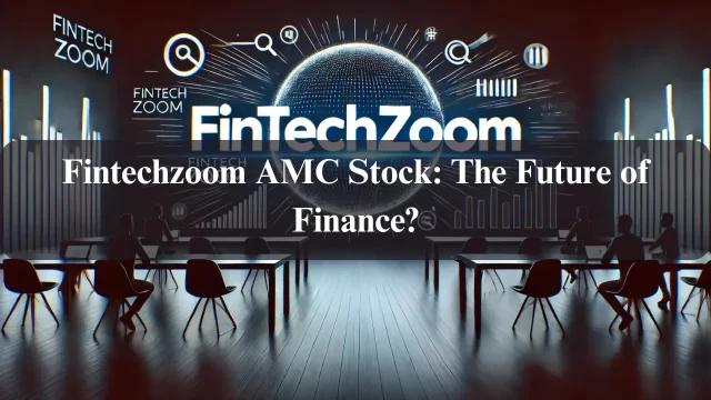 Fintechzoom AMC Stock: The Future of Finance?