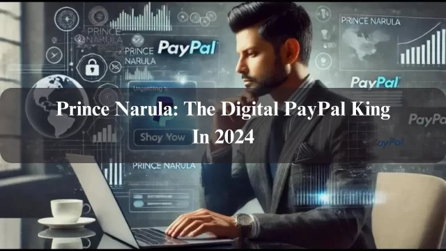 Prince Narula: The Digital PayPal King In 2024