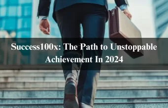 Success100x: The Path to Unstoppable Achievement In 2024 Success100x: The Path to Unstoppable Achievement In 2024