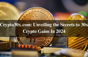 Crypto30x.com: Unveiling the Secrets to 30x Crypto Gains In 2024 Crypto30x.com: Unveiling the Secrets to 30x Crypto Gains In 2024