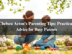 Chelsea Acton’s Parenting Tips: Practical Advice for Busy Parents In 2024 Chelsea Acton's Parenting Tips: Practical Advice for Busy Parents