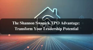 The Shannon Swanick TPO Advantage: Transform Your Leadership Potential The Shannon Swanick TPO Advantage: Transform Your Leadership Potential