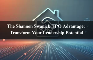 The Shannon Swanick TPO Advantage: Transform Your Leadership Potential The Shannon Swanick TPO Advantage: Transform Your Leadership Potential