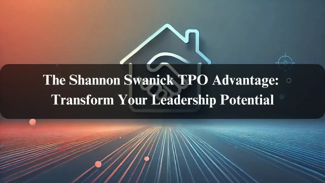 The Shannon Swanick TPO Advantage: Transform Your Leadership Potential