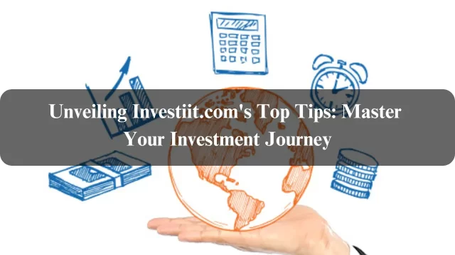 Unveiling Investiit.com's Top Tips: Master Your Investment Journey